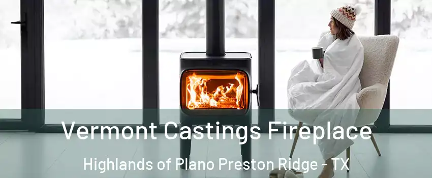 Vermont Castings Fireplace Highlands of Plano Preston Ridge - TX