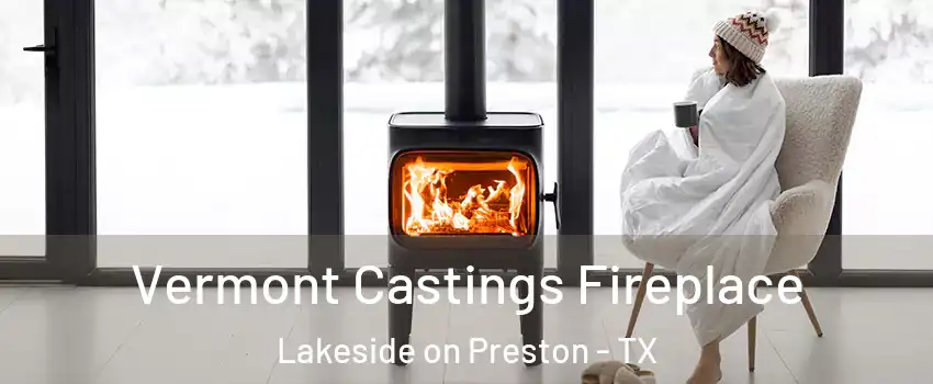 Vermont Castings Fireplace Lakeside on Preston - TX