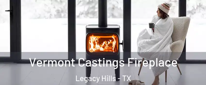 Vermont Castings Fireplace Legacy Hills - TX