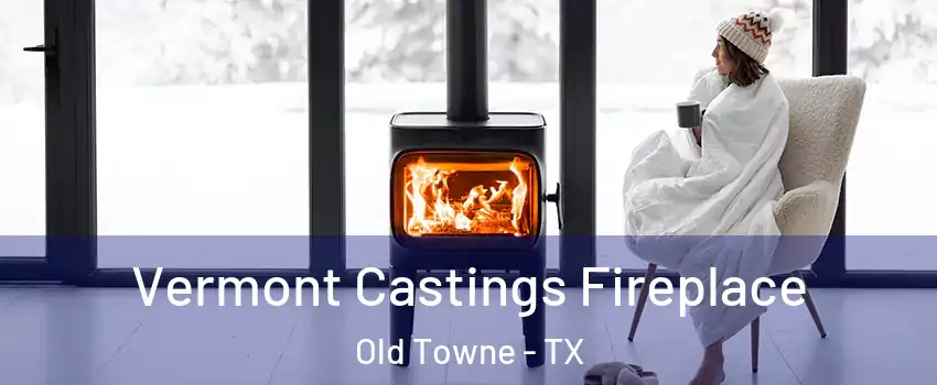 Vermont Castings Fireplace Old Towne - TX