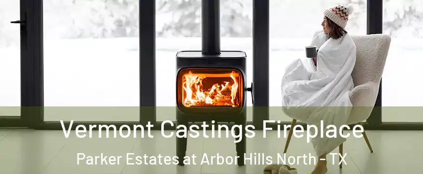 Vermont Castings Fireplace Parker Estates at Arbor Hills North - TX