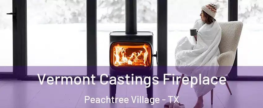 Vermont Castings Fireplace Peachtree Village - TX