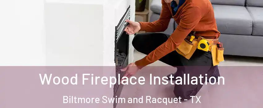Wood Fireplace Installation Biltmore Swim and Racquet - TX