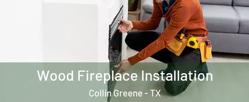 Wood Fireplace Installation Collin Greene - TX