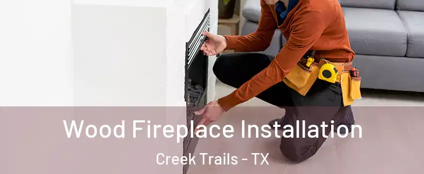 Wood Fireplace Installation Creek Trails - TX