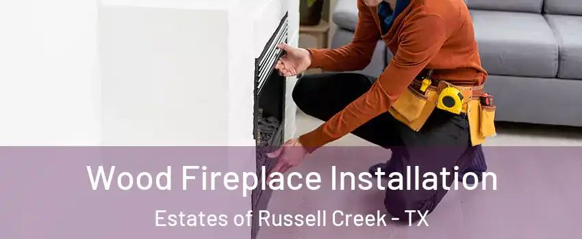 Wood Fireplace Installation Estates of Russell Creek - TX