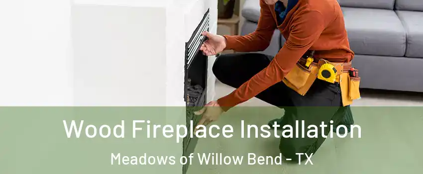 Wood Fireplace Installation Meadows of Willow Bend - TX