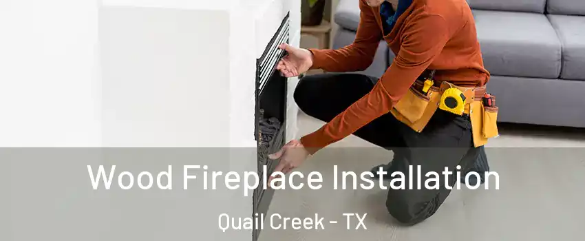Wood Fireplace Installation Quail Creek - TX