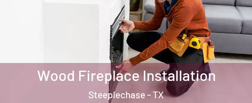 Wood Fireplace Installation Steeplechase - TX