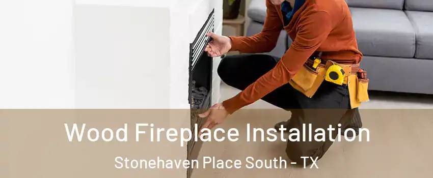 Wood Fireplace Installation Stonehaven Place South - TX