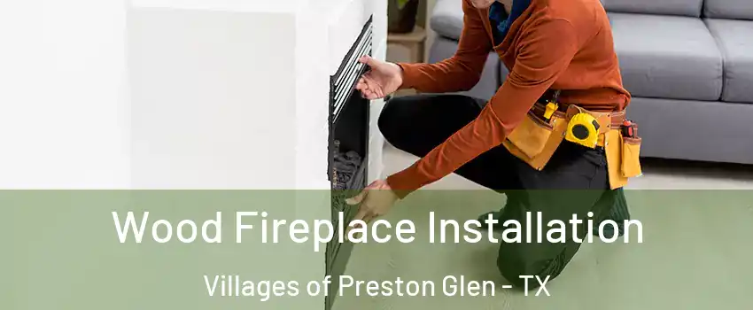 Wood Fireplace Installation Villages of Preston Glen - TX