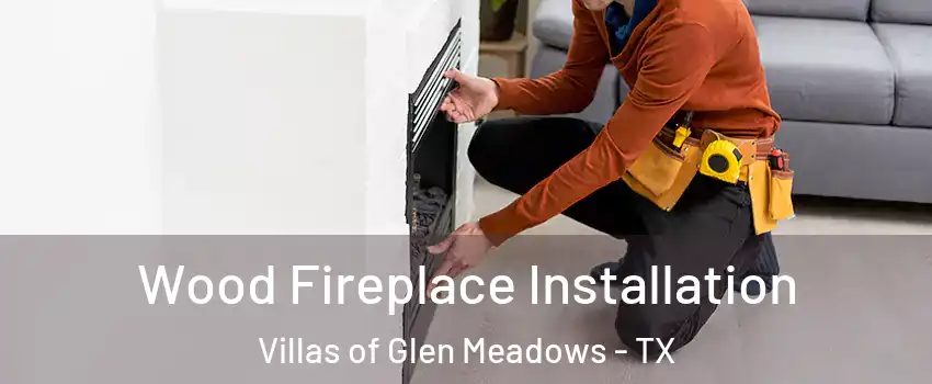 Wood Fireplace Installation Villas of Glen Meadows - TX