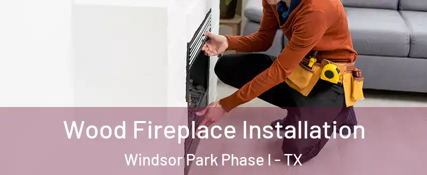 Wood Fireplace Installation Windsor Park Phase I - TX