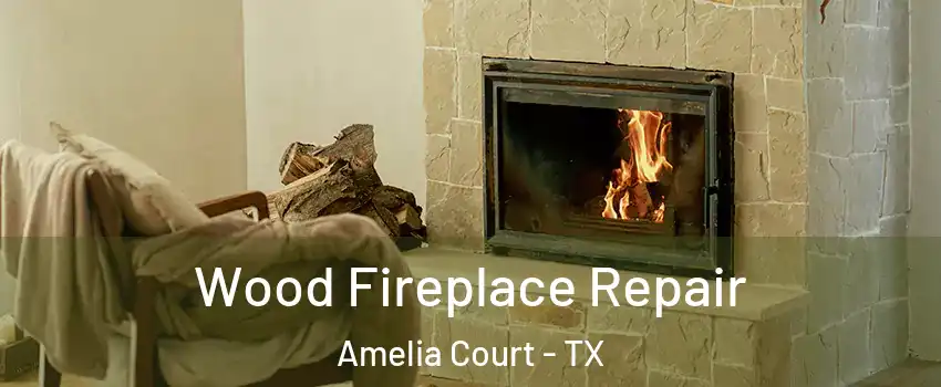 Wood Fireplace Repair Amelia Court - TX