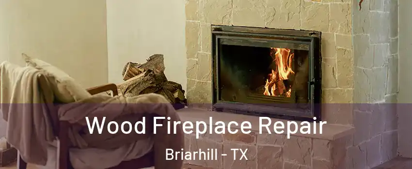 Wood Fireplace Repair Briarhill - TX