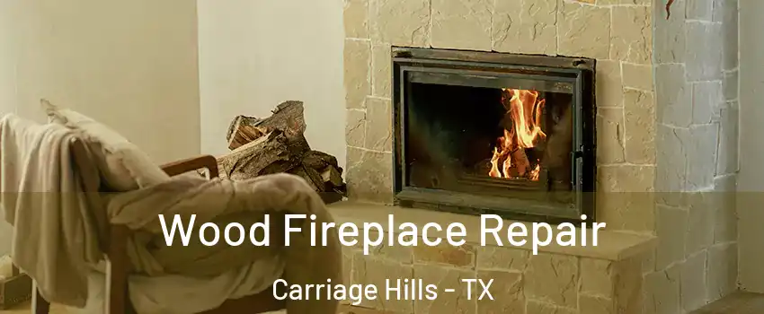 Wood Fireplace Repair Carriage Hills - TX