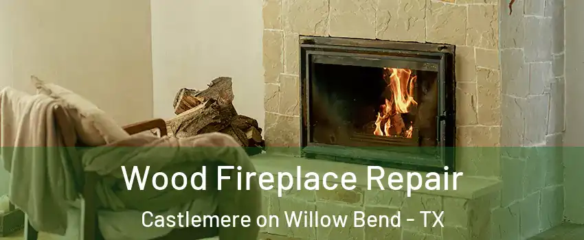 Wood Fireplace Repair Castlemere on Willow Bend - TX