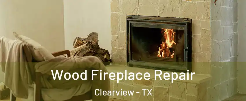 Wood Fireplace Repair Clearview - TX