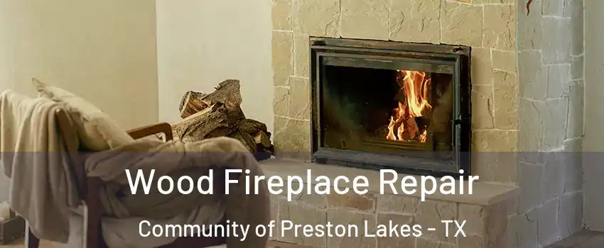 Wood Fireplace Repair Community of Preston Lakes - TX