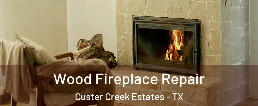 Wood Fireplace Repair Custer Creek Estates - TX