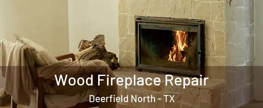 Wood Fireplace Repair Deerfield North - TX
