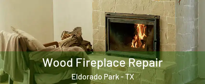 Wood Fireplace Repair Eldorado Park - TX