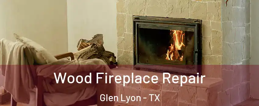 Wood Fireplace Repair Glen Lyon - TX