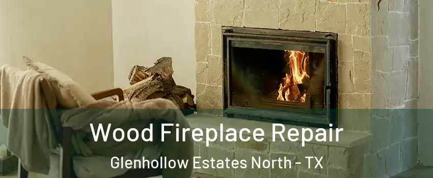 Wood Fireplace Repair Glenhollow Estates North - TX