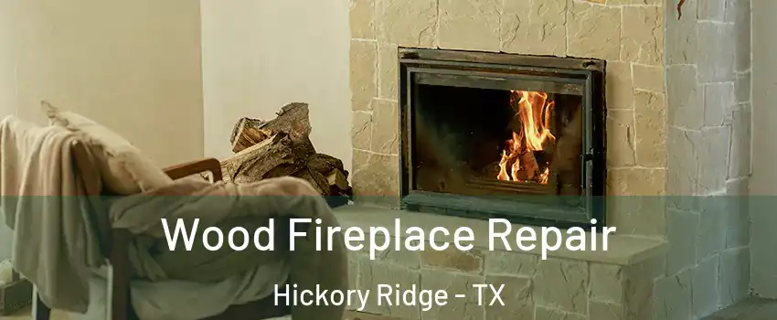 Wood Fireplace Repair Hickory Ridge - TX