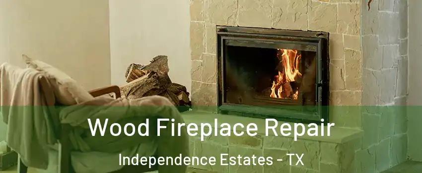 Wood Fireplace Repair Independence Estates - TX
