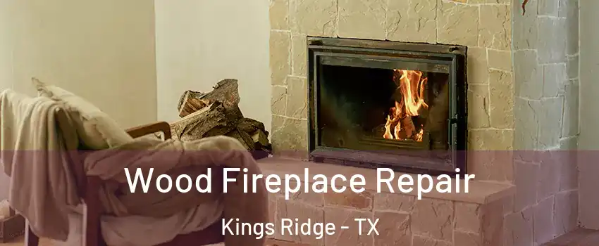 Wood Fireplace Repair Kings Ridge - TX
