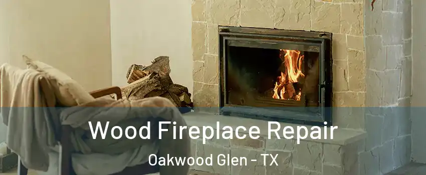 Wood Fireplace Repair Oakwood Glen - TX