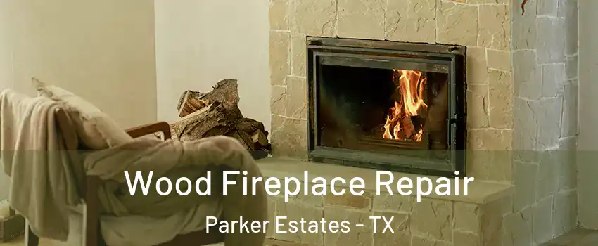 Wood Fireplace Repair Parker Estates - TX