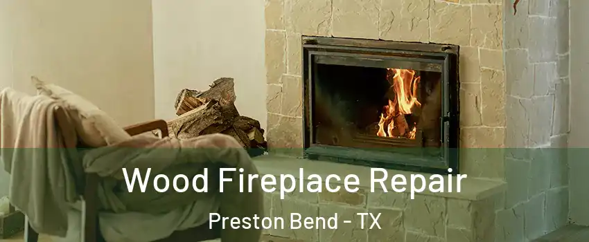 Wood Fireplace Repair Preston Bend - TX