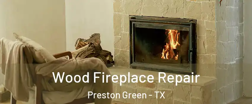 Wood Fireplace Repair Preston Green - TX