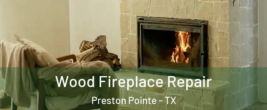 Wood Fireplace Repair Preston Pointe - TX