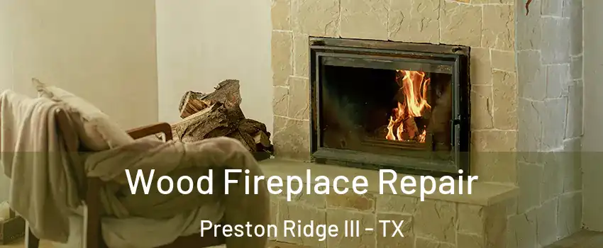 Wood Fireplace Repair Preston Ridge III - TX