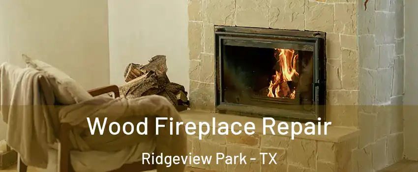 Wood Fireplace Repair Ridgeview Park - TX