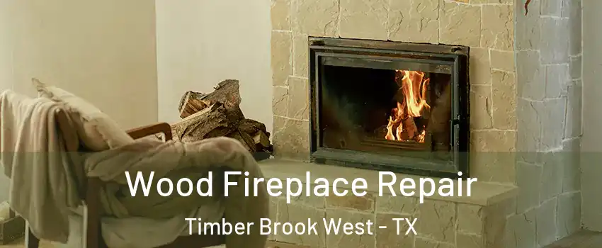 Wood Fireplace Repair Timber Brook West - TX