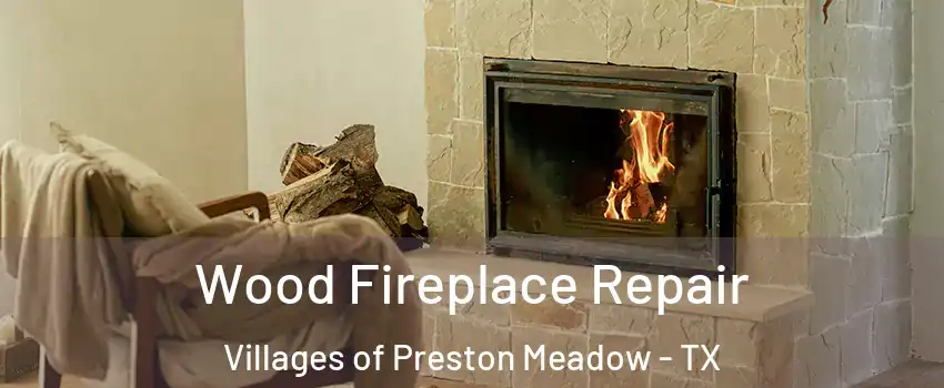 Wood Fireplace Repair Villages of Preston Meadow - TX