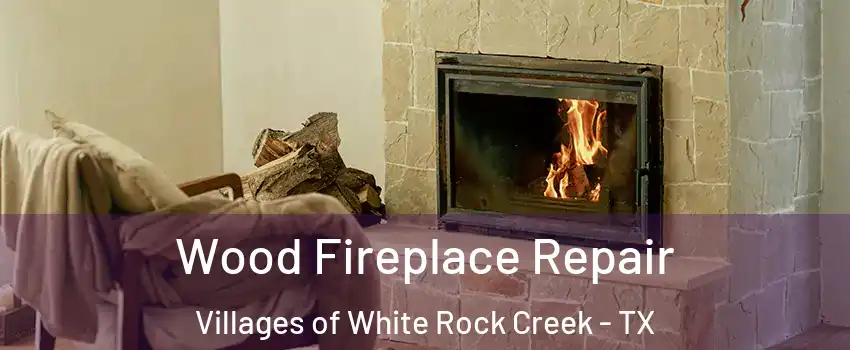 Wood Fireplace Repair Villages of White Rock Creek - TX