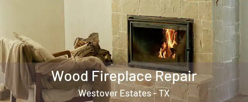 Wood Fireplace Repair Westover Estates - TX