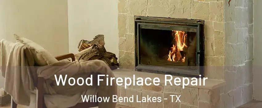 Wood Fireplace Repair Willow Bend Lakes - TX