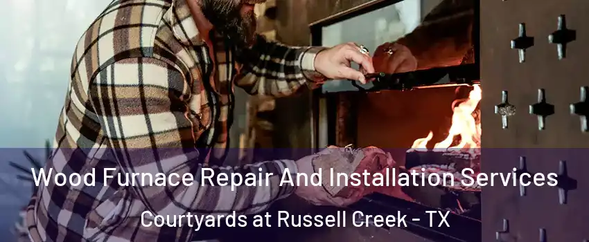 Wood Furnace Repair And Installation Services Courtyards at Russell Creek - TX