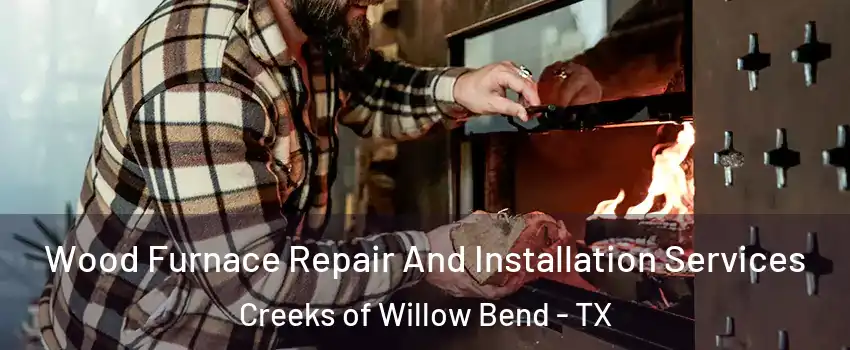 Wood Furnace Repair And Installation Services Creeks of Willow Bend - TX