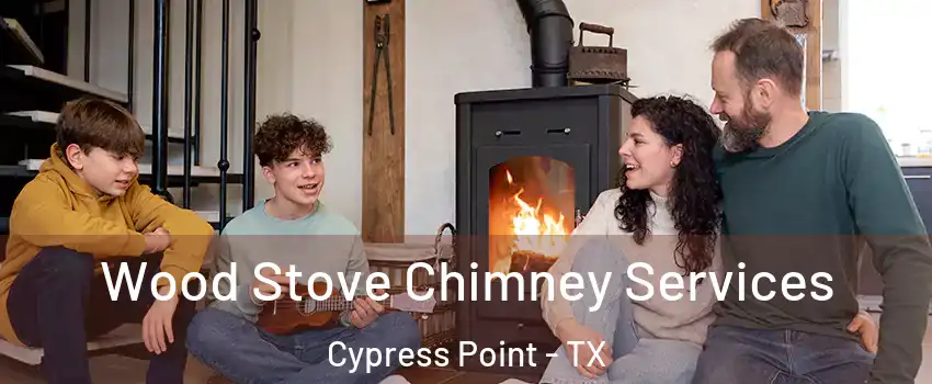 Wood Stove Chimney Services Cypress Point - TX