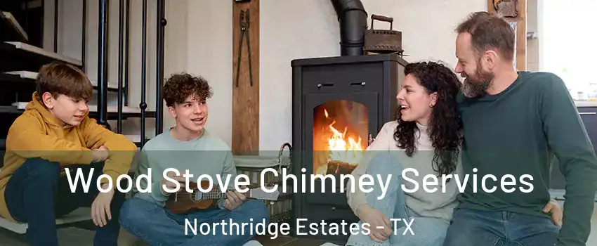 Wood Stove Chimney Services Northridge Estates - TX