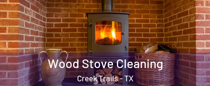 Wood Stove Cleaning Creek Trails - TX