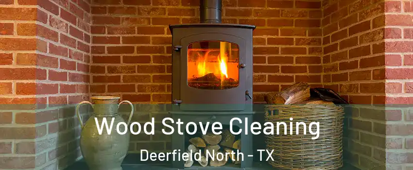 Wood Stove Cleaning Deerfield North - TX