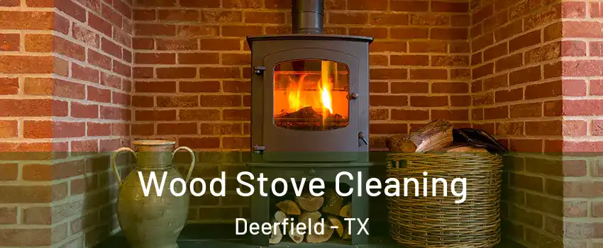 Wood Stove Cleaning Deerfield - TX